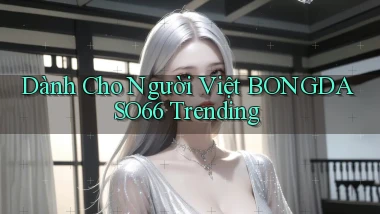 dành cho người việt bongdaso66 trending