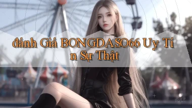 đánh giá bongdaso66 uy tín sự thật