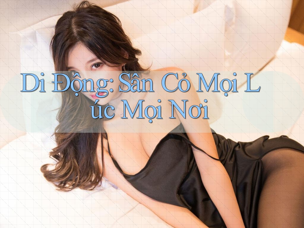 Di Động: Sân Cỏ Mọi Lúc Mọi Nơi