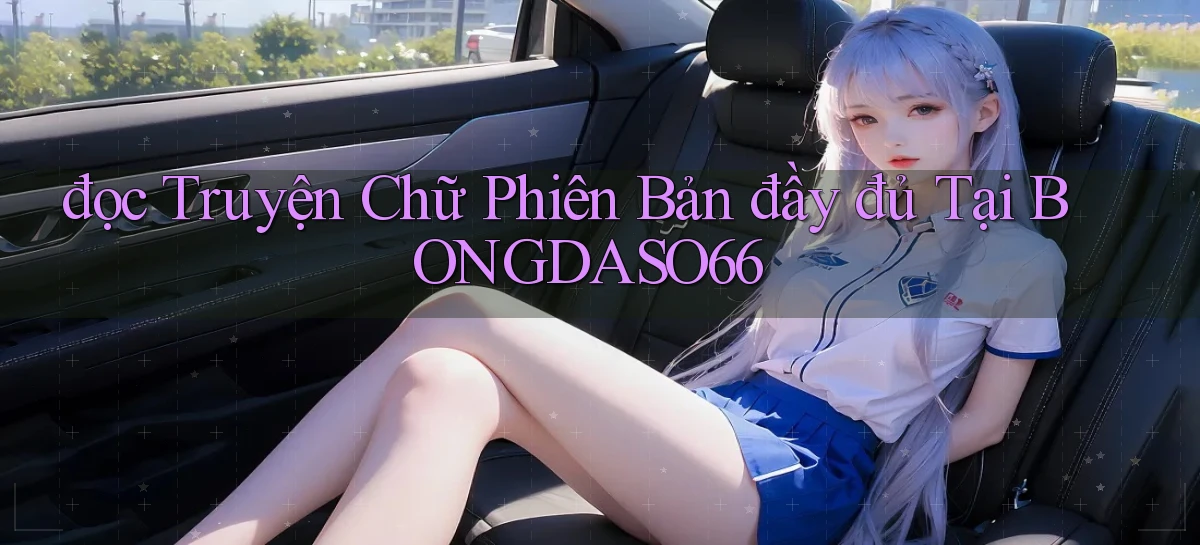 đọc truyện chữ phiên bản đầy đủ tại bongdaso66