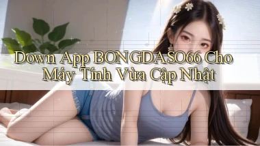 down app bongdaso66 cho máy tính vừa cập nhật