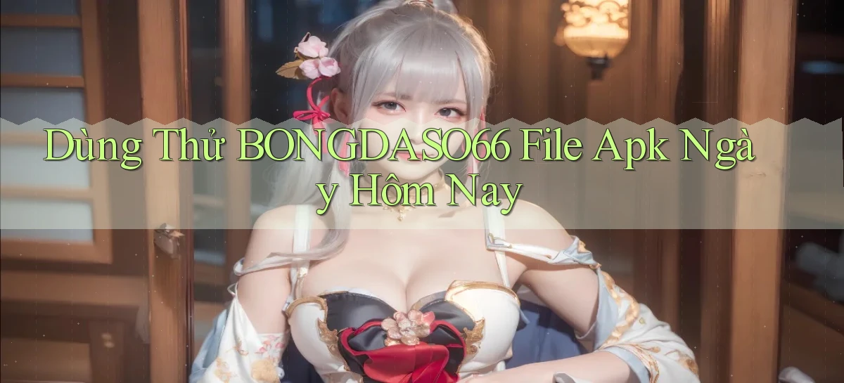 dùng thử bongdaso66 file apk ngày hôm nay