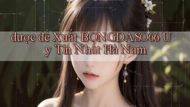 được đề xuất bongdaso66 uy tín nhất Hà Nam