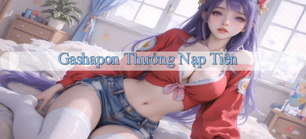 Gashapon Thưởng nạp tiền