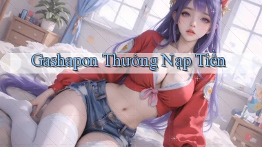 Gashapon Thưởng nạp tiền