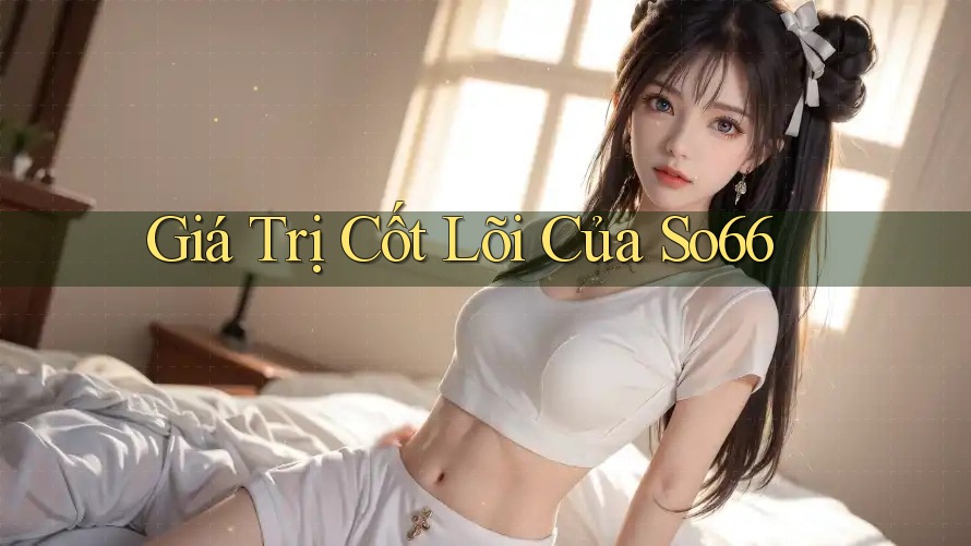 Giá Trị Cốt Lõi Của So66