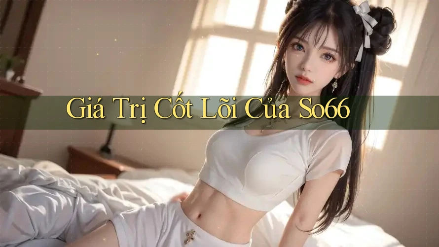Giá Trị Cốt Lõi Của So66