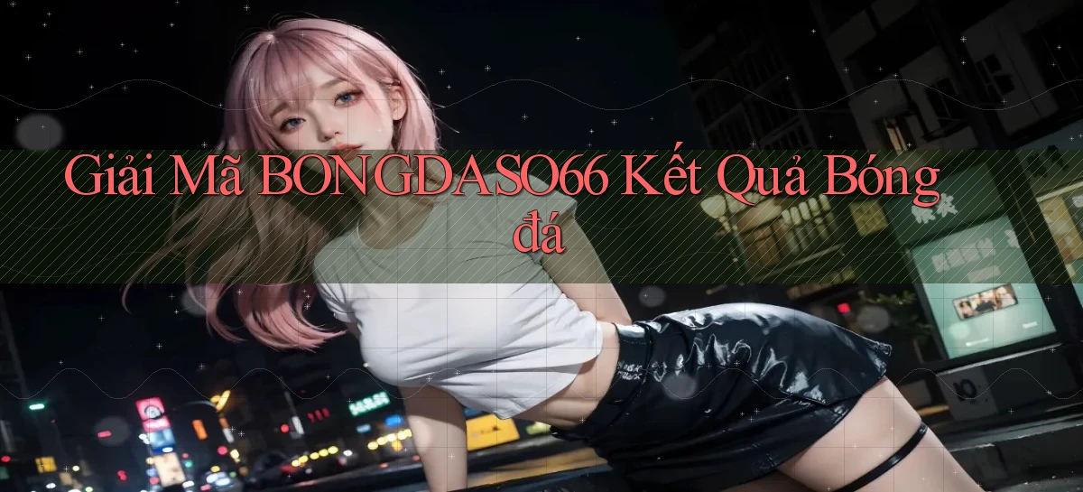 giải mã bongdaso66 kết quả bóng đá
