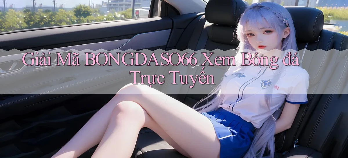 giải mã bongdaso66 xem bóng đá trực tuyến