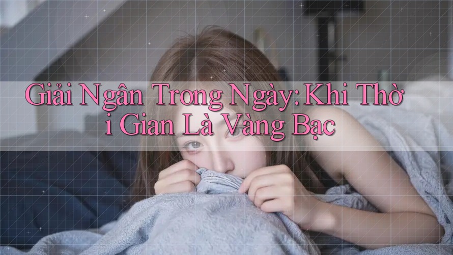 Giải Ngân Trong Ngày: Khi Thời Gian Là Vàng Bạc