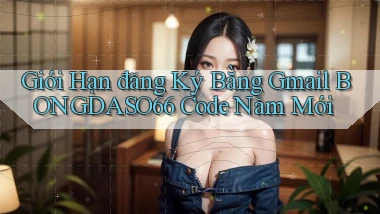 giới hạn đăng ký bằng gmail bongdaso66 code năm mới