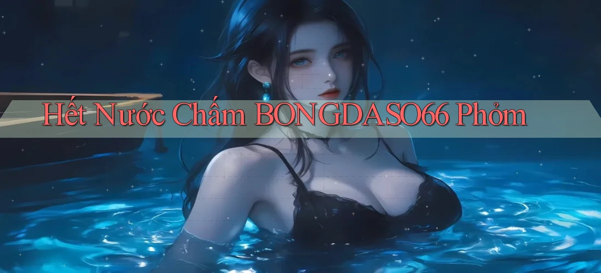 hết nước chấm bongdaso66 phỏm