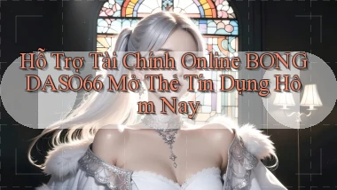 hỗ trợ tài chính online bongdaso66 mở thẻ tín dụng hôm nay