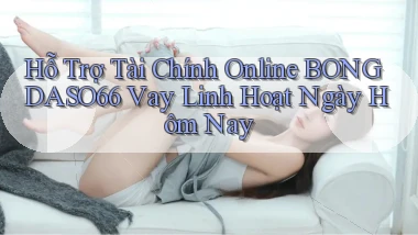 hỗ trợ tài chính online bongdaso66 vay linh hoạt ngày hôm nay