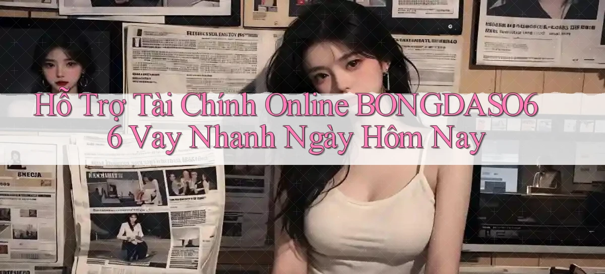hỗ trợ tài chính online bongdaso66 vay nhanh ngày hôm nay