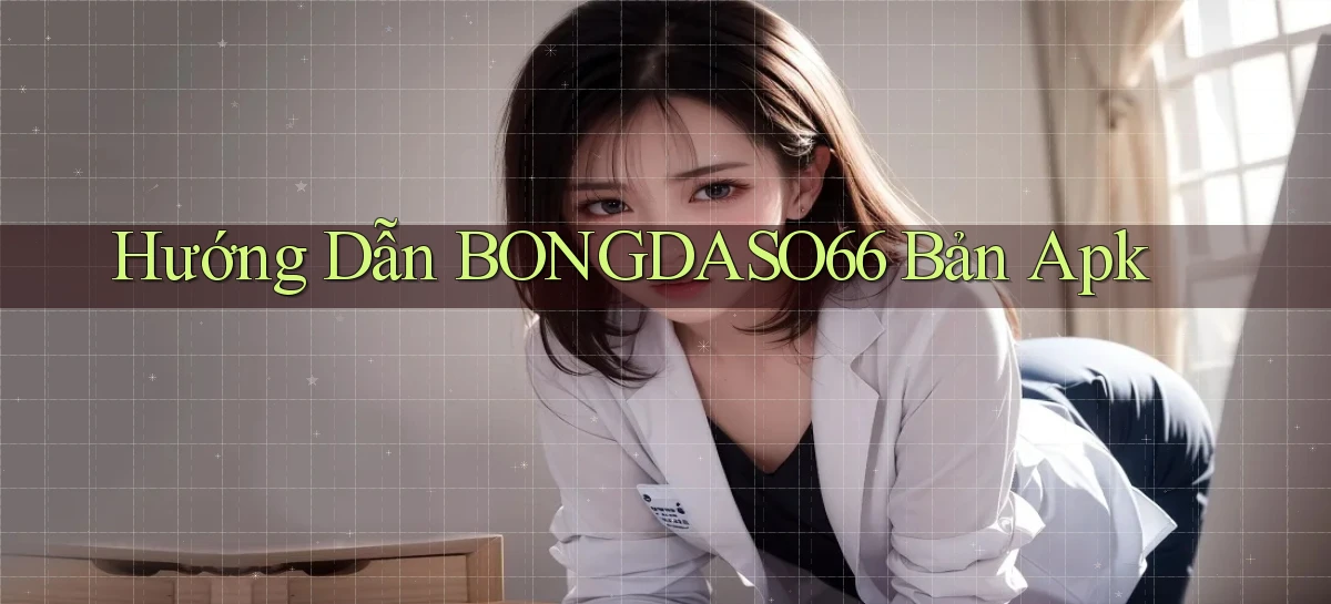 hướng dẫn bongdaso66 bản apk