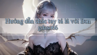 hướng dẫn chắc tay tá lả với bongdaso66