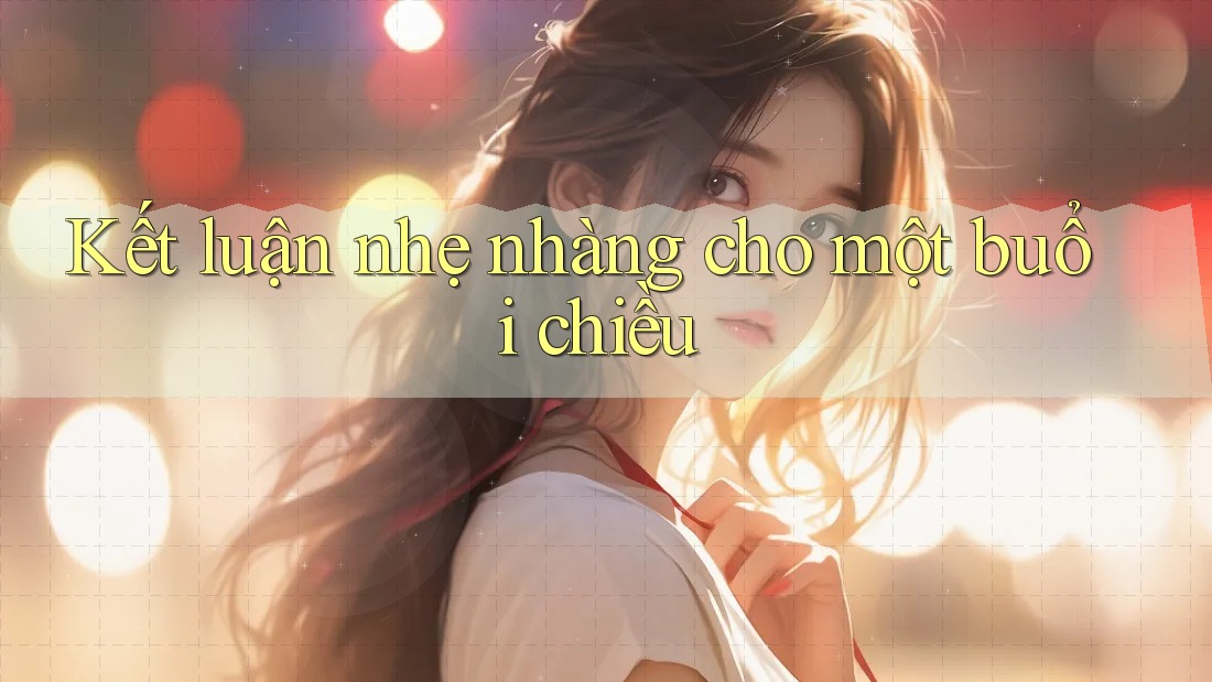 Kết luận nhẹ nhàng cho một buổi chiều