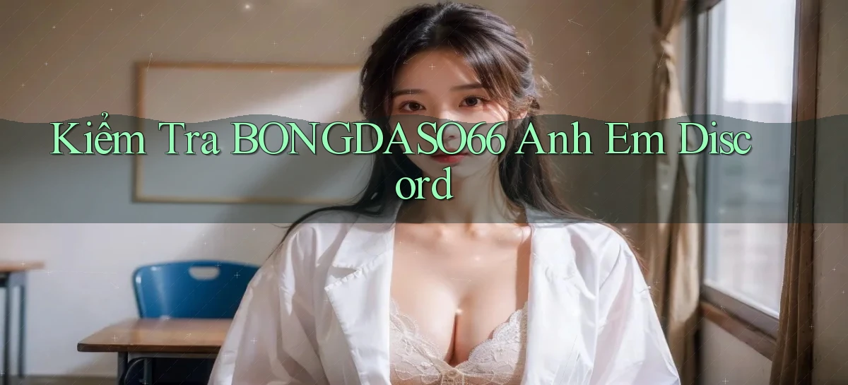 kiểm tra bongdaso66 anh em discord