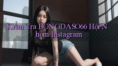 kiểm tra bongdaso66 hội nhóm instagram