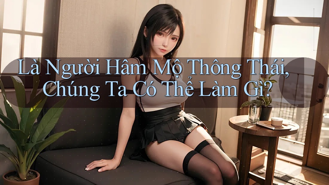 Là Người Hâm Mộ Thông Thái, Chúng Ta Có Thể Làm Gì?