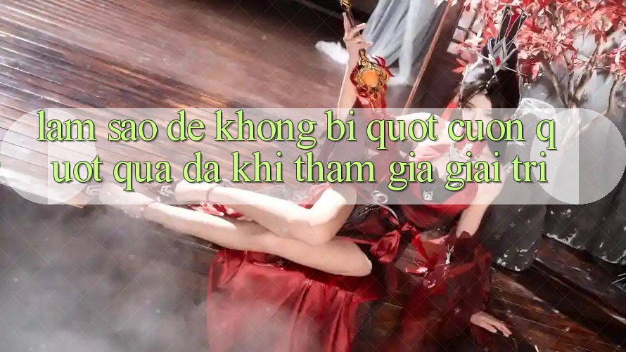 Làm sao để không bị " cuốn" quá đà khi tham gia giải trí?