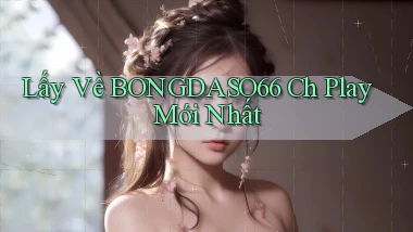 lấy về bongdaso66 ch play mới nhất