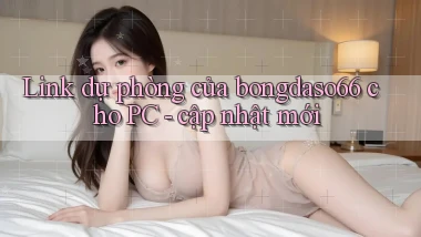 Link dự phòng của bongdaso66 cho PC   cập nhật mới