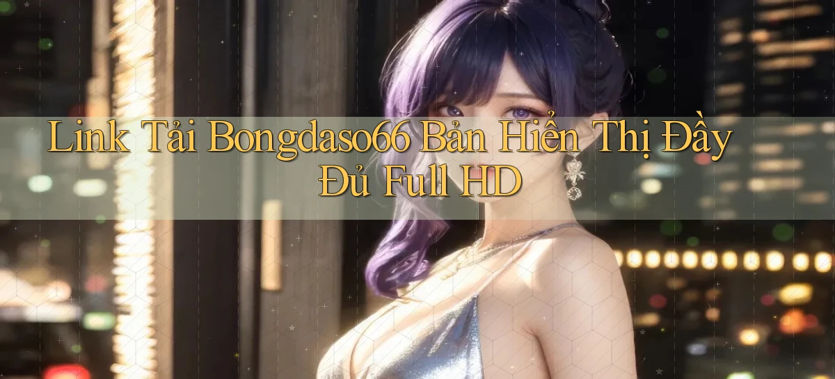 link tải bongdaso66 bản hiển thị đầy đủ full hd