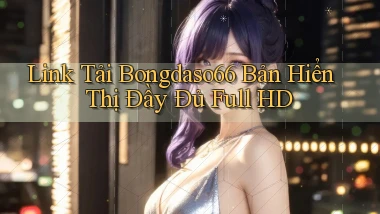 link tải bongdaso66 bản hiển thị đầy đủ full hd