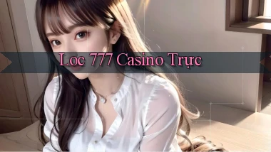 loc 777 casino trực