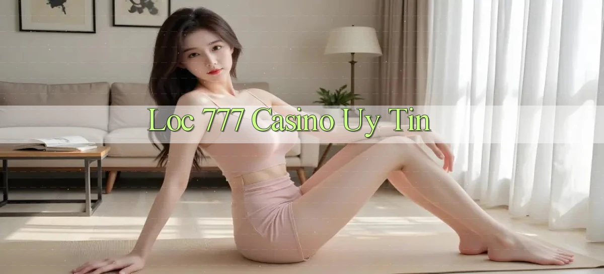 loc 777 casino uy tín