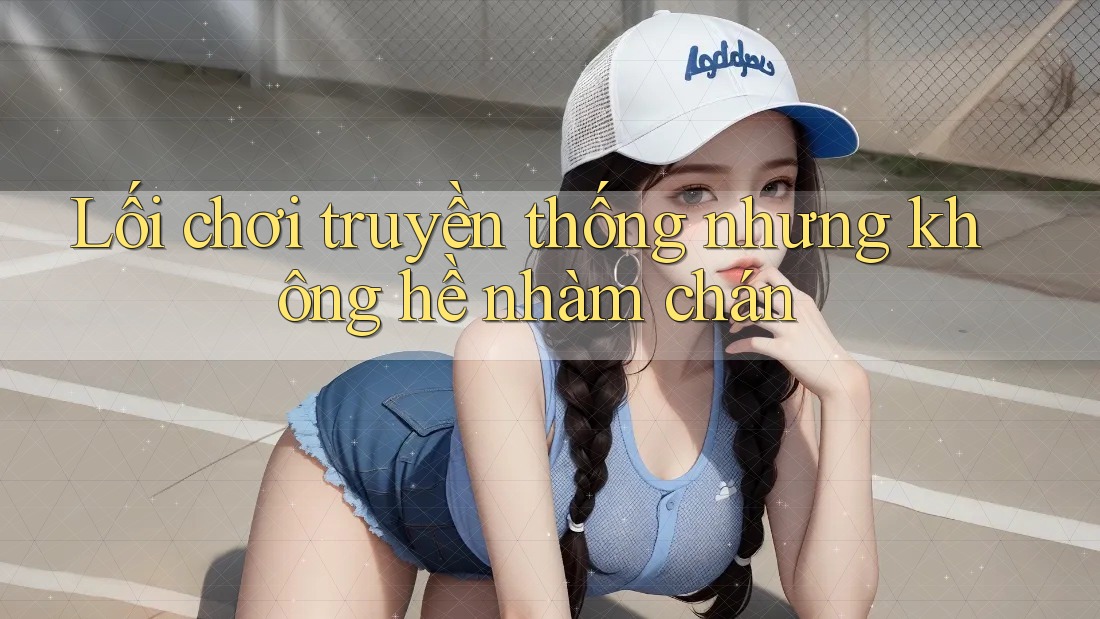 Lối chơi truyền thống nhưng không hề nhàm chán