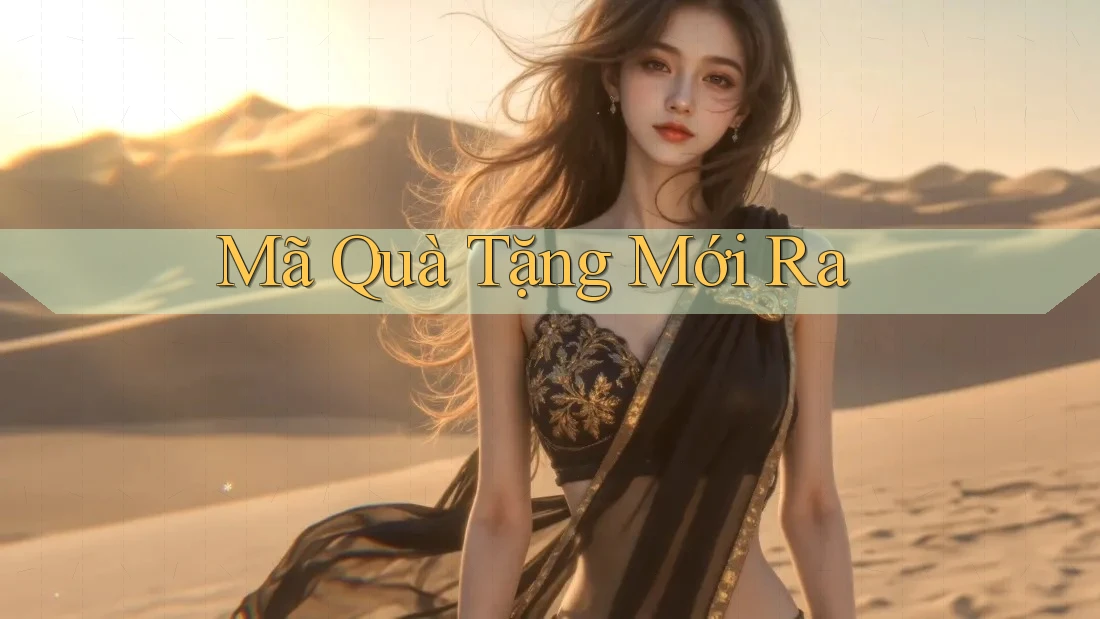 Mã Quà Tặng Mới Ra Mã Quà Tặng Mới Ra