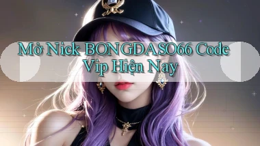 mở nick bongdaso66 code vip hiện nay