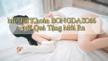 mở tài khoản bongdaso66 mã quà tặng mới ra