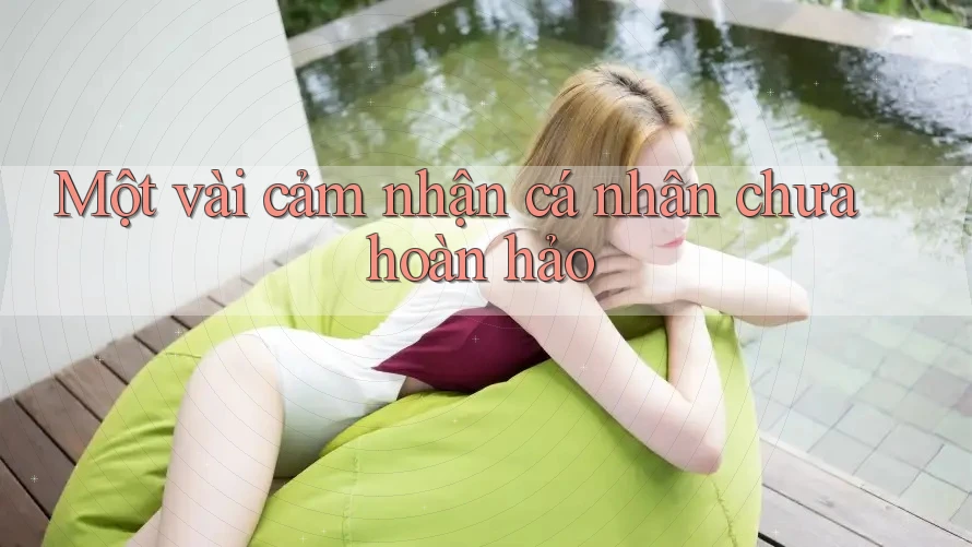 Một vài cảm nhận cá nhân chưa hoàn hảo Một vài cảm nhận cá nhân chưa hoàn hảo