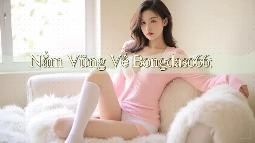 Nắm Vững Về Bongdaso66: