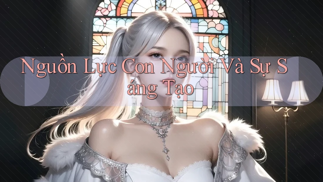 Nguồn Lực Con Người Và Sự Sáng Tạo