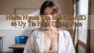 nhiều người tìm bongdaso66 uy tín nhất Quảng Nam