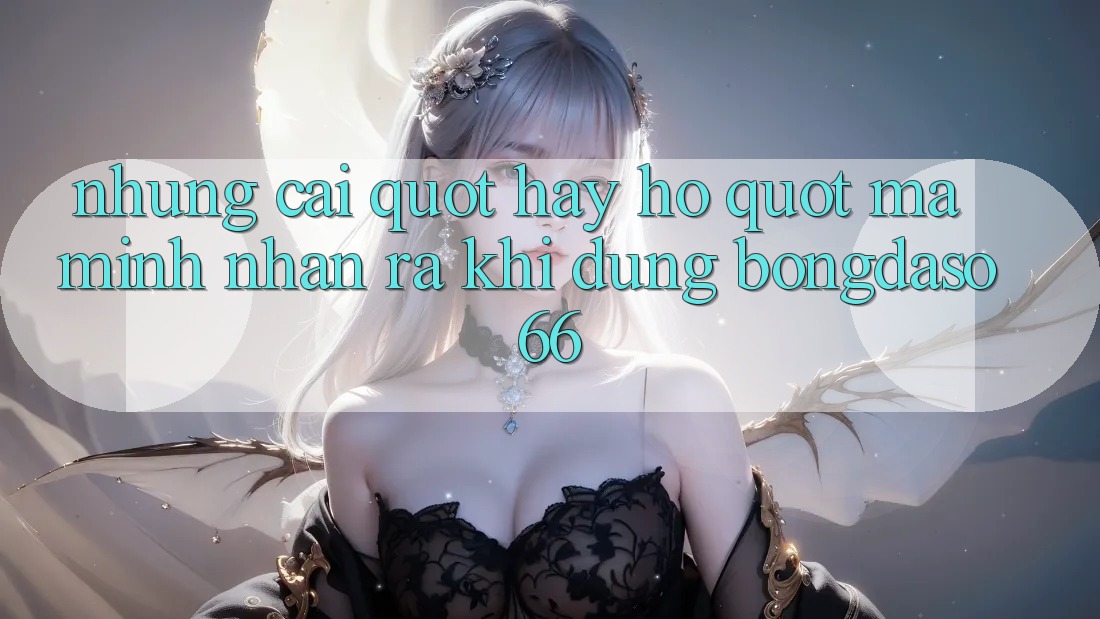 Những cái " hay ho" mà mình nhận ra khi dùng Bongdaso66