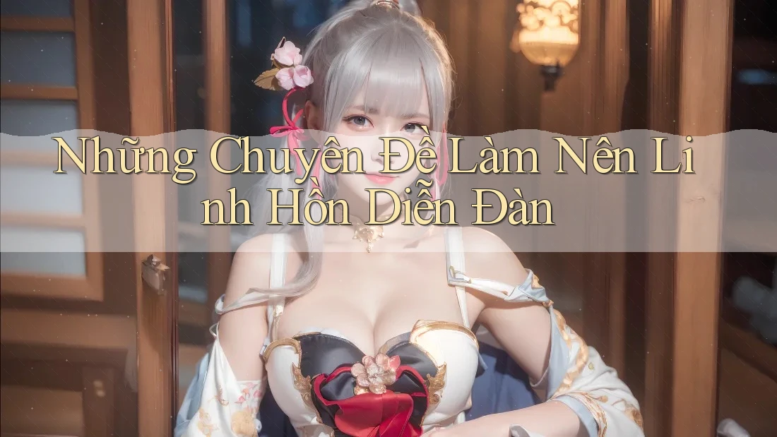 Những Chuyên Đề Làm Nên Linh Hồn Diễn Đàn