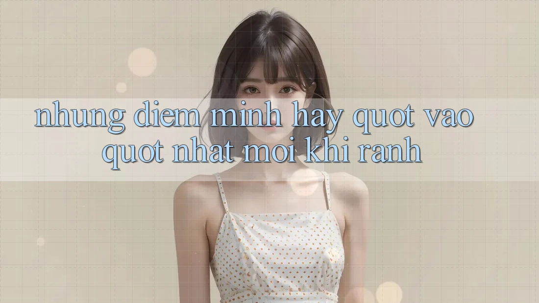 Những điểm mình hay " vào" nhất mỗi khi rảnh