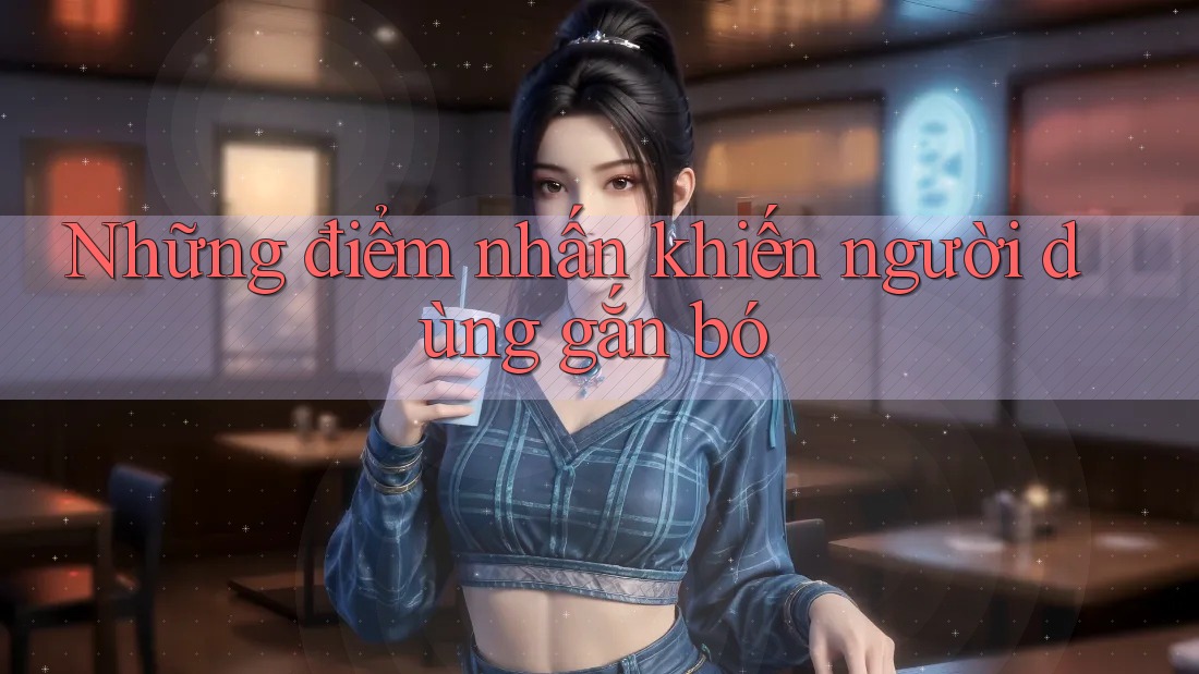 Những điểm nhấn khiến người dùng gắn bó