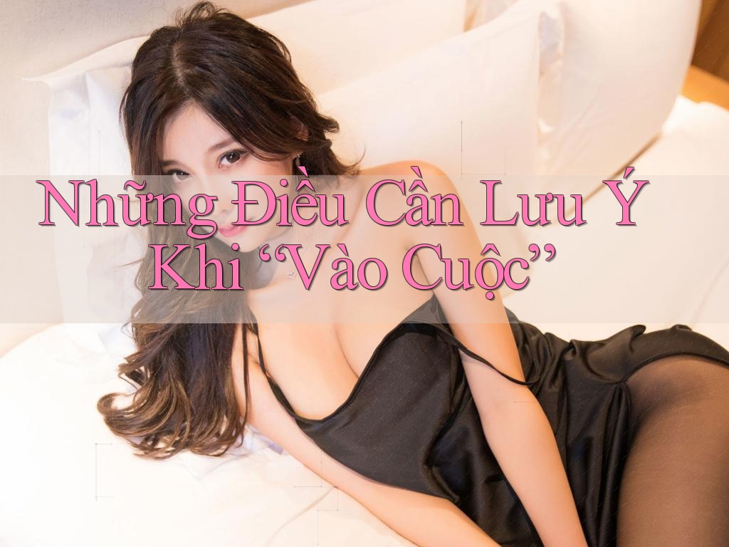 Những Điều Cần Lưu Ý Khi “Vào Cuộc”