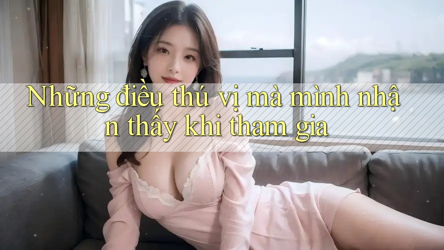 Những điều thú vị mà mình nhận thấy khi tham gia