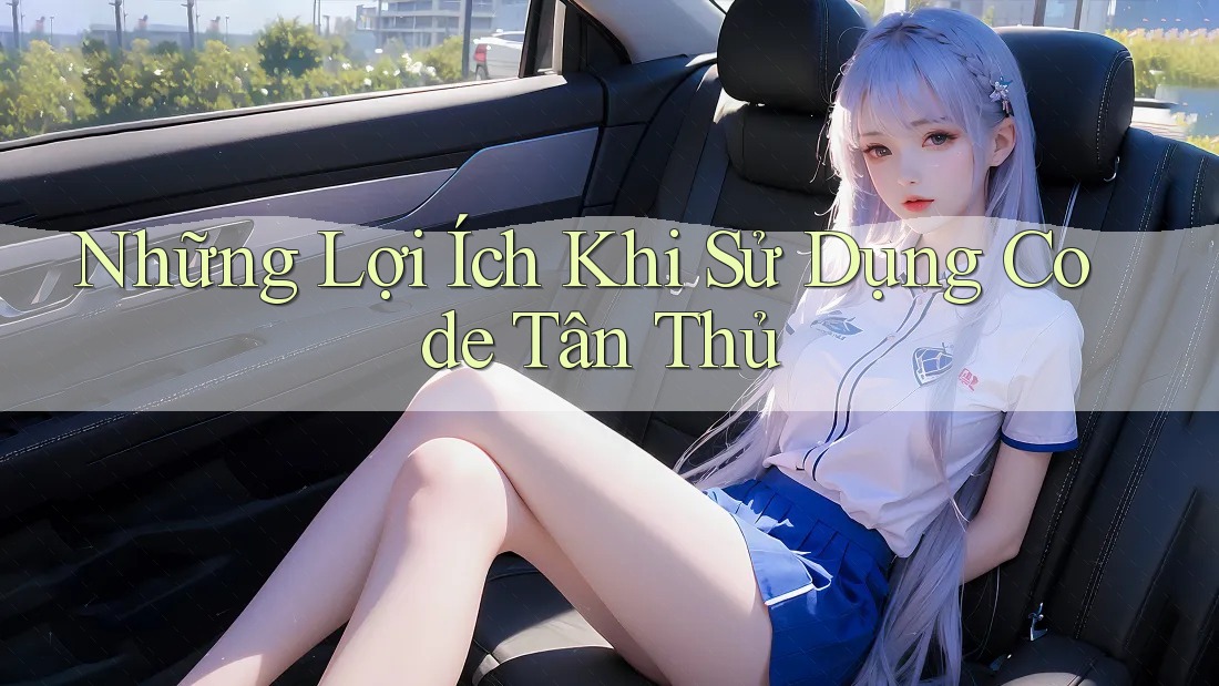 Những Lợi Ích Khi Sử Dụng Code Tân Thủ