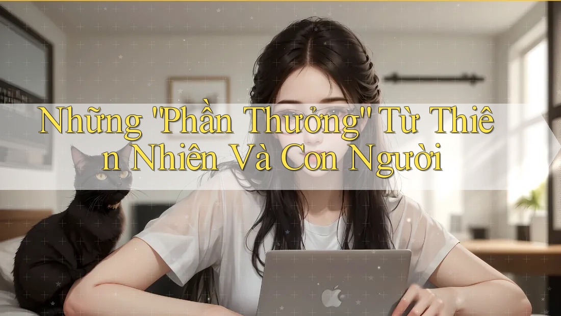 Những “Phần Thưởng” Từ Thiên Nhiên Và Con Người