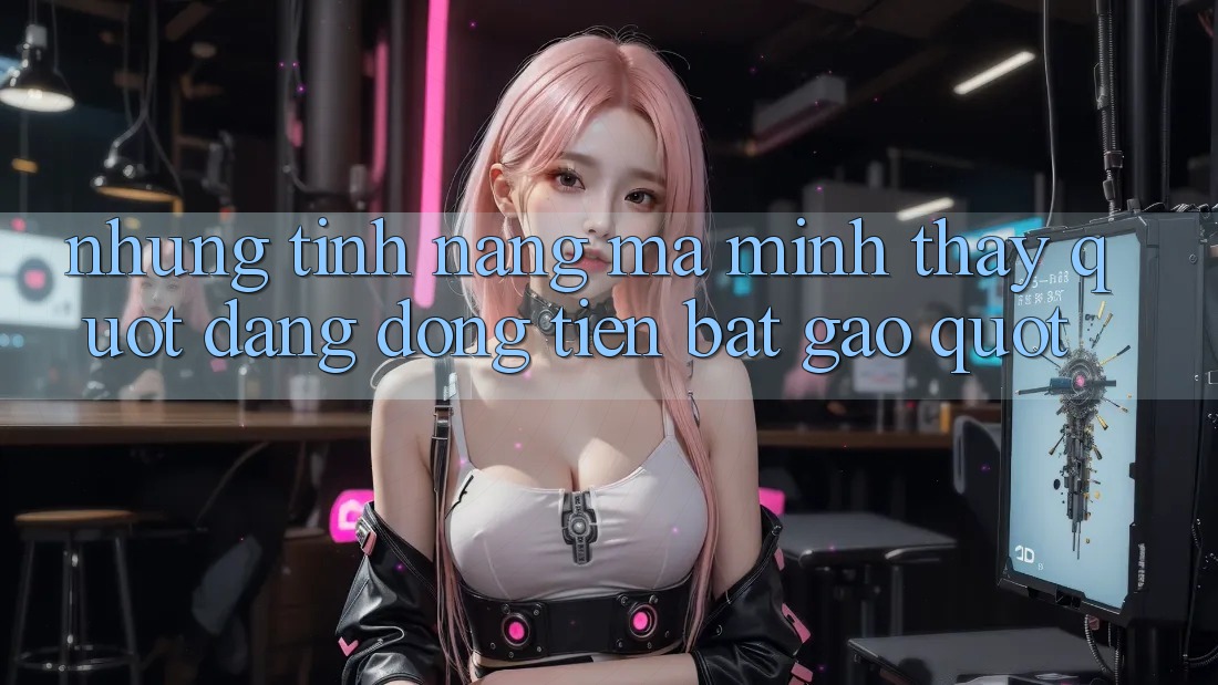 Những tính năng mà mình thấy " đáng đồng tiền bát gạo"