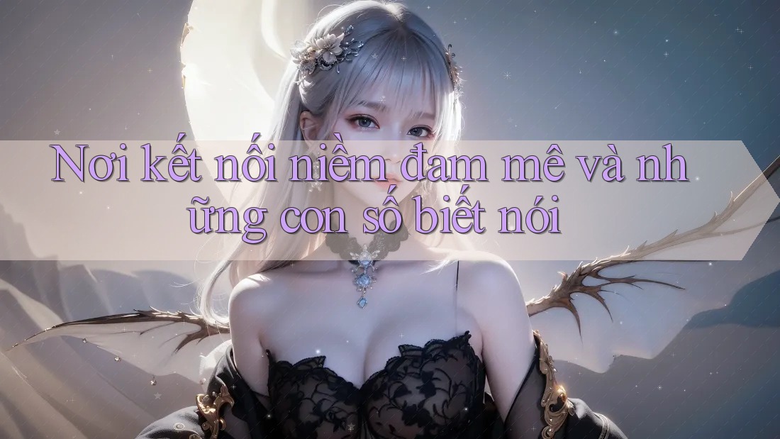 Nơi kết nối niềm đam mê và những con số biết nói